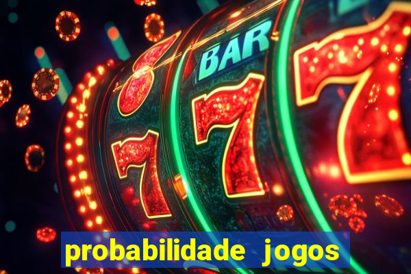 probabilidade jogos de hoje